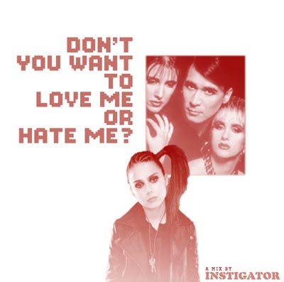 Don't You Want To Love Me Or Hate Me?
